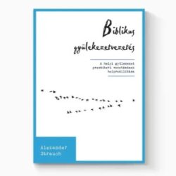  Biblikus gyülekezetvezetés - Alexander Strauch
