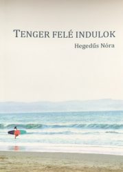 Tenger felé indulok - Hegedűs Nóra 