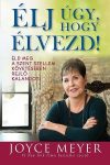 Élj úgy, hogy élvezd!- Joyce Meyer