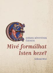 Mivé formálhat Isten keze - Szikszai Béni