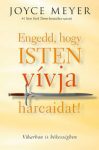 Engedd, hogy Isten vívja harcaidat - Joyce Meyer