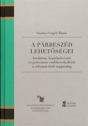 A párbeszéd lehetőségei (TTRE Közgyűjteményei – Kálvin Kiadó) - Farkas Gergely Tamás A párbeszéd lehetőségei (TTRE Közgyűjteményei – Kálvin Kiadó) - Farkas Gergely Tamás