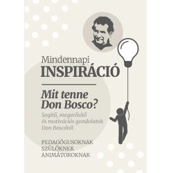 Mindennapi inspiráció – Mit tenne Don Bosco? Mindennapi inspiráció – Mit tenne Don Bosco?