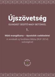 Újszövetség olvasást segítő nagy betűkkel 1. Máté evangéliuma – Apostolok cselekedetei Újszövetség olvasást segítő nagy betűkkel 1. Máté evangéliuma – Apostolok cselekedetei